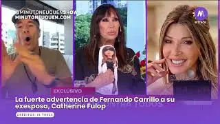 La fuerte advertencia de Fernando Carrillo a su ex, Catherine Fulop - Minuto Neuqu&eacute;n Show