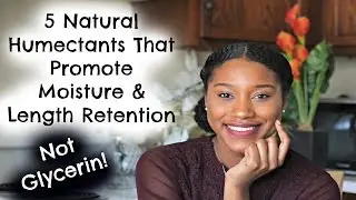 5 Natural Humectants That Promote Moisture & Length Retention | Not Glycerin!