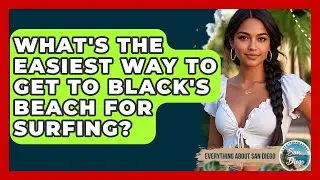 What's The Easiest Way To Get To Black's Beach For Surfing? - Everything About San Diego