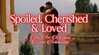 ❤️&zwj;🔥 Spoiled, Cherished & Loved [Overnight Subliminal] - You're In Your Dream Relationship