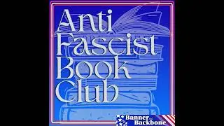 Banner & Backbone: Anti Fascist Book Club, E7 - One Party Without Responsibility