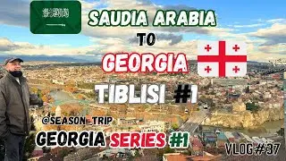 SAUDI ARABIA TO GEORGIA TBILISI | GEORGIA SERIES #1 | VLOG#37
