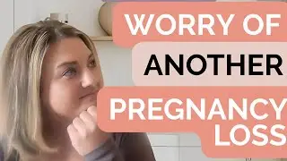 How to Cope with the Worry of Another Pregnancy Loss