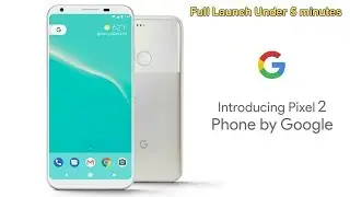 Google Pixel 2 Release Under 5 minutes:  Price, Features, Camera, Specifications and All