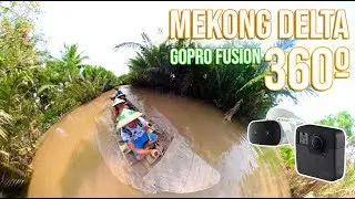 GoPro Fusion 360&ordm; VR // MEKONG DELTA IN 360 TEST #onetripadventures VIETNAM *Use phone for 360*