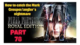 How to Catch the Murk Grouper/Angler's Nightmare Let&rsquo;s Play Final Fantasy XV (FFXV) 78