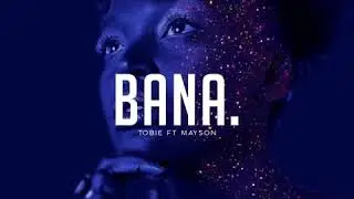 Tobie Ft Mayson - Bana(Official Audio)
