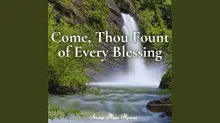Come, Thou Fount of Every Blessing