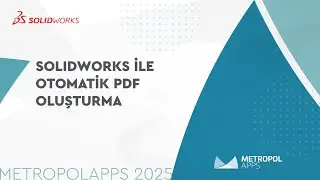 SOLIDWORKS İle Otomatik PDF Oluşturma | METROPOLAPPS 2025