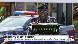 Security in Oti Region: Oti Regional Minister bemoans rising police transfers from the region