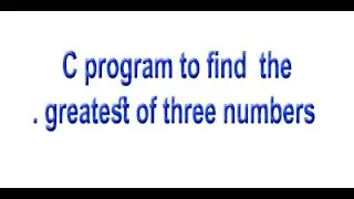 C Program to Find the Largest Number Among Three Numbers