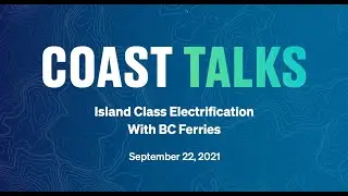 COAST Talks: Island Class Electrification with BC Ferries