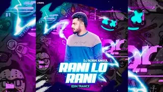 Rani Lo Rani ( Edm X Trance ) Dj Robin Angul