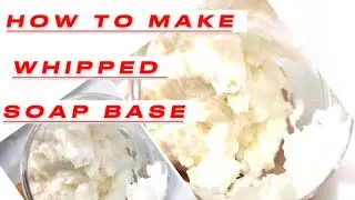 HOW TO MAKE WHIPPED SOAP | HOW TO MAKE WHIPPED SOAP BASE | HOW TO MAKE FOAMING BATH WHIP