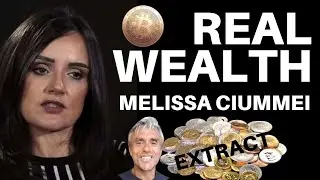 REAL WEALTH: GOLD, SILVER, BITCOIN, COMMUNITY - IN CONVERSATION WITH MELISSA CIUMMEI (EXTRACT)