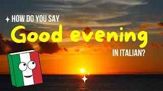 How to Say &ldquo;Good Evening&rdquo; in Italian 🌇🇮🇹 | When to Use &ldquo;Buonasera&rdquo;