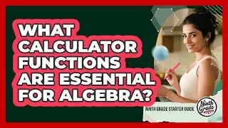 What Calculator Functions Are Essential For Algebra?
