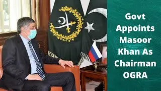 Govt Appoints Masoor Khan as Chairman OGRA. Current Affairs 19 and 20 February 2021