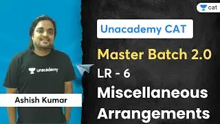 Master Batch 2.0 | LR - 6 | Miscellaneous Arrangements | Ashish Kumar | Unacademy CAT