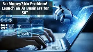 No Money? No Problem! Launch an AI Business for $0
