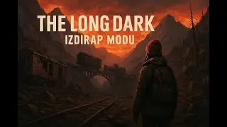 KESİK DEMİRYOLU HARAP BATAKLIK !THE LONG DARK IZDIRAP MODU !