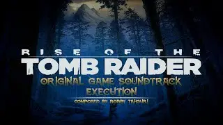 🏔 Execution | Rise of the Tomb Raider Original Game Soundtrack |  🖼 Animated video