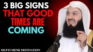 3 Big Signs That Good Times Are Coming | Powerful Reminder by Mufti Menk