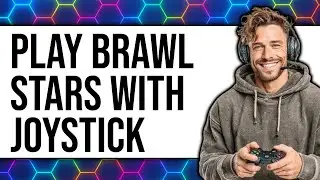 How to Play Brawl Stars with Joystick (Updated 2025)