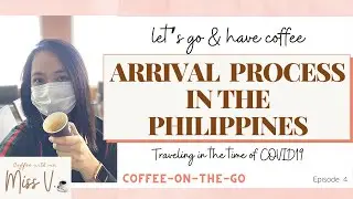 ARRIVAL PROCESS IN THE PHILIPPINES | TRAVELING IN THE TIME OF COVID19 | coffee-on-the-go