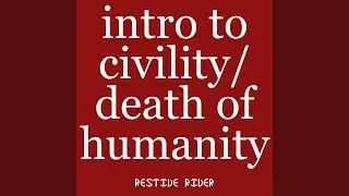 Intro to Civility/ Death of Humanity