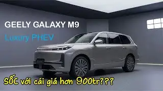 Geely Galaxy M9 REVIEW sơ bộ về một con xe flagship Tầu hơn 900tr