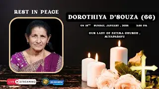 LIVE | FINAL JOURNEY OF DOROTHIYA DSOUZA (66) | OUR LADY OF FATIMA CHURCH, MIYAPADAVU