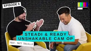 Steadi & Ready Unshakable Cam Op with Matt Trujillo