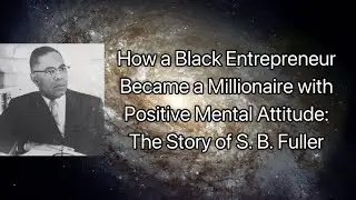 How a Black Entrepreneur Became a Millionaire with PMA: The Story of S. B. Fuller