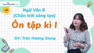 Ôn tập học kì I | Ngữ Văn 8 (Chân trời sáng tạo) | GV: Trần Hương Giang