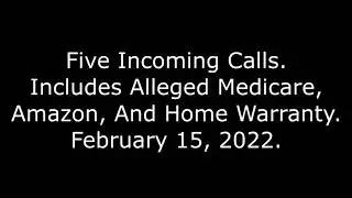 Five Incoming Calls: Includes Alleged Medicare, Amazon, And Home Warranty, February 15, 2022