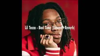 Lil Tecca - Bad Time (Slowed + Reverb)
