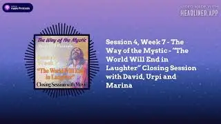 A Course in Miracles (ACIM) Podcast - Session 4, Week 7 - The Way of the Mystic - &ldquo;The World...