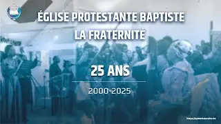 &Eacute;glise Protestante Baptiste la Fraternit&eacute; : 25 ANS Anniversaire