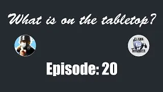 What is on the tabletop? Podcast Ep. 20 Flynnhammer returns and we talk about giant things :D