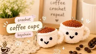 ☕️ Crochet Coffee Cup Keychain | Tutorial for Beginner Crocheters 