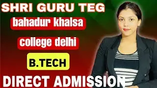 SGTB shri guru teg bahadur khalsa college delhi,B.tech direct admission full review fees, placement