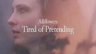 Allflowers - Tired of Pretending (Official Music Video)
