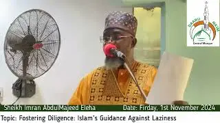 Jumaat 1st November 2024 (Topic: Fostering Diligence Islam’s Guidance Against Laziness)