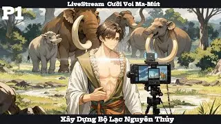 LiveStream Cưỡi Voi Ma-Mút, Xây Dựng Bộ Lạc Nguyên Thủy P1