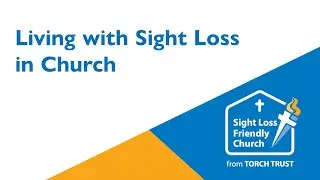 Living with Sight Loss in Church