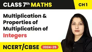 Multiplication and Properties of Multiplication of Integers - Integers | Class 7 Maths Ch 1 | CBSE