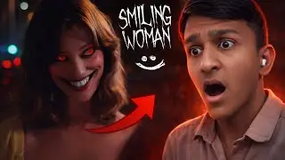 SMILING WOMAN 😱 | Iski Smile Normal Nahi Hai | Horror Reaction