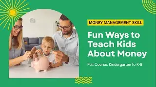 Money Management Skill: Fun Ways to Teach Kids About Money (Kindergarten to Grade 8)