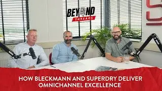 Beyond Threads Podcast: How Bleckmann and Superdry deliver omnichannel excellence